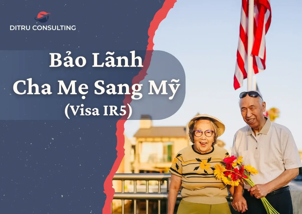 bảo lãnh cha mẹ đi Mỹ từ Việt Nam diện visa IR5