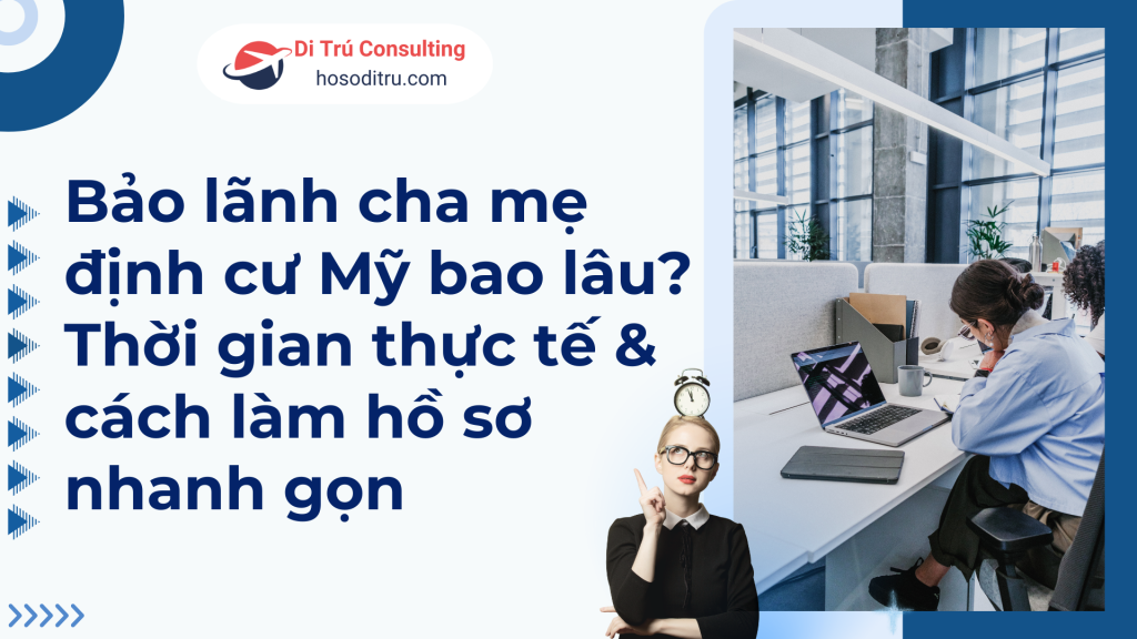 Bảo lãnh cha mẹ: Từ lúc nộp I-130 đến khi qua Mỹ mất bao lâu?